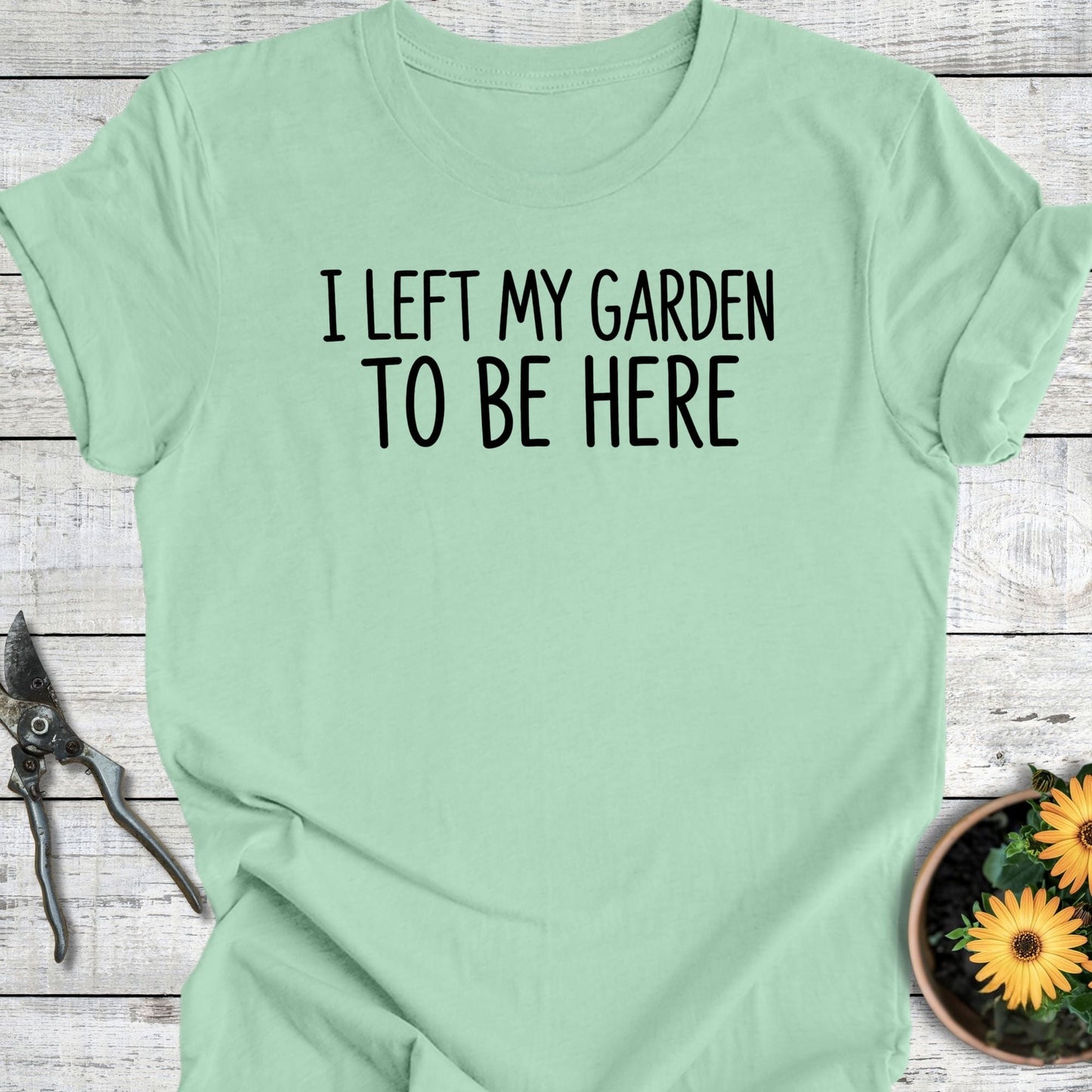 Printify T-Shirt Mint / S Left My Garden T-Shirt