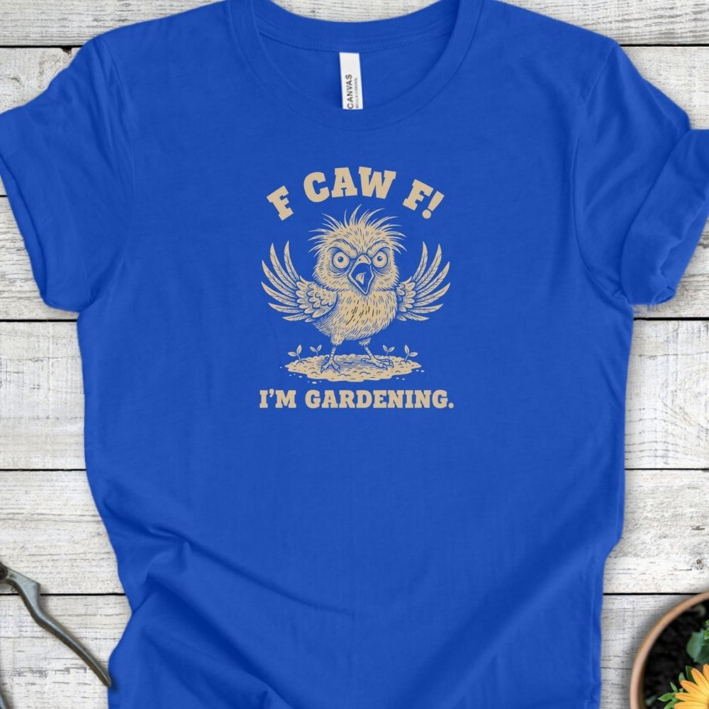Printify T-Shirt True Royal / S F Caw F – I’m Gardening T-Shirt