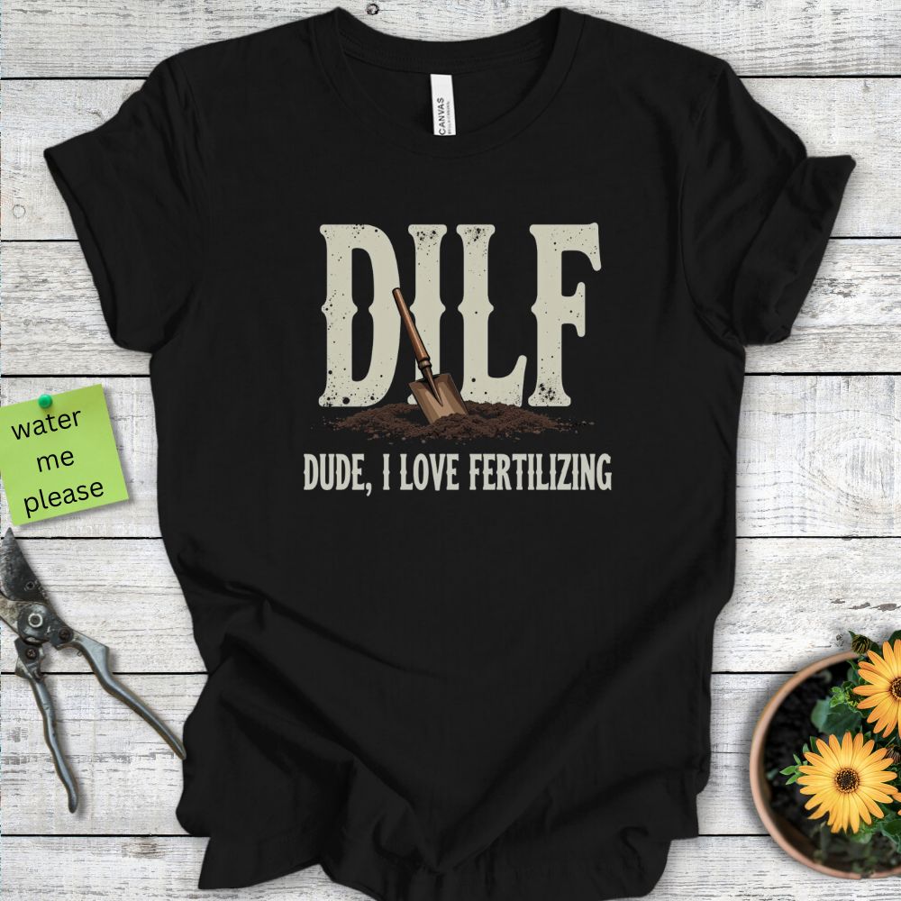 Printify T-Shirt Black / S Dude, I Love Fertilizing