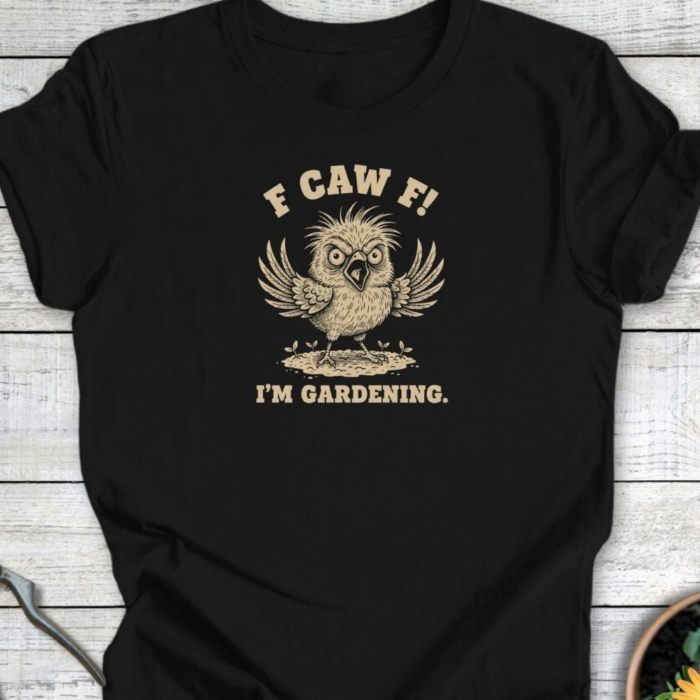 Printify T-Shirt Black / S F Caw F – I’m Gardening T-Shirt