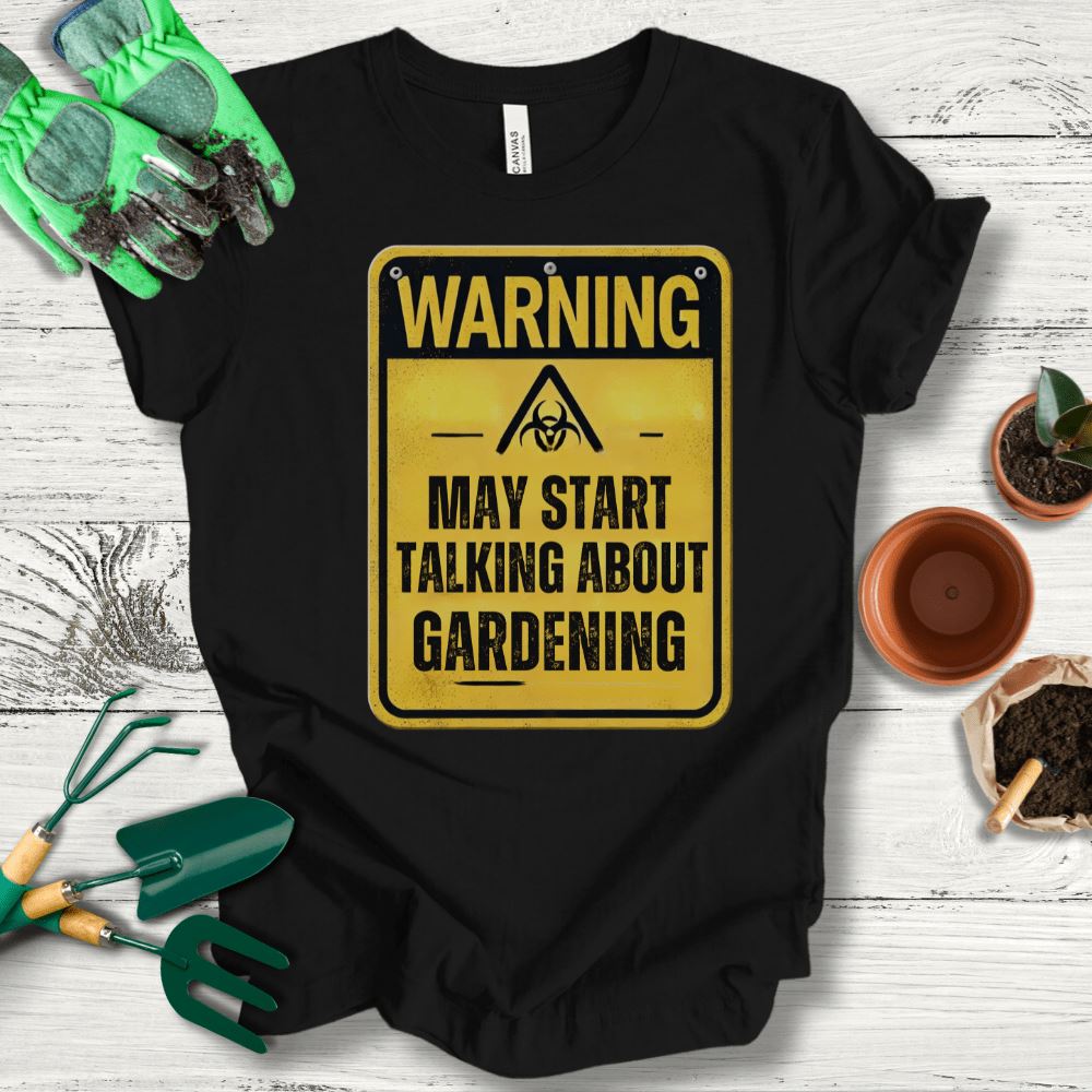 Printify T-Shirt Black / S May Start Talking About Gardening