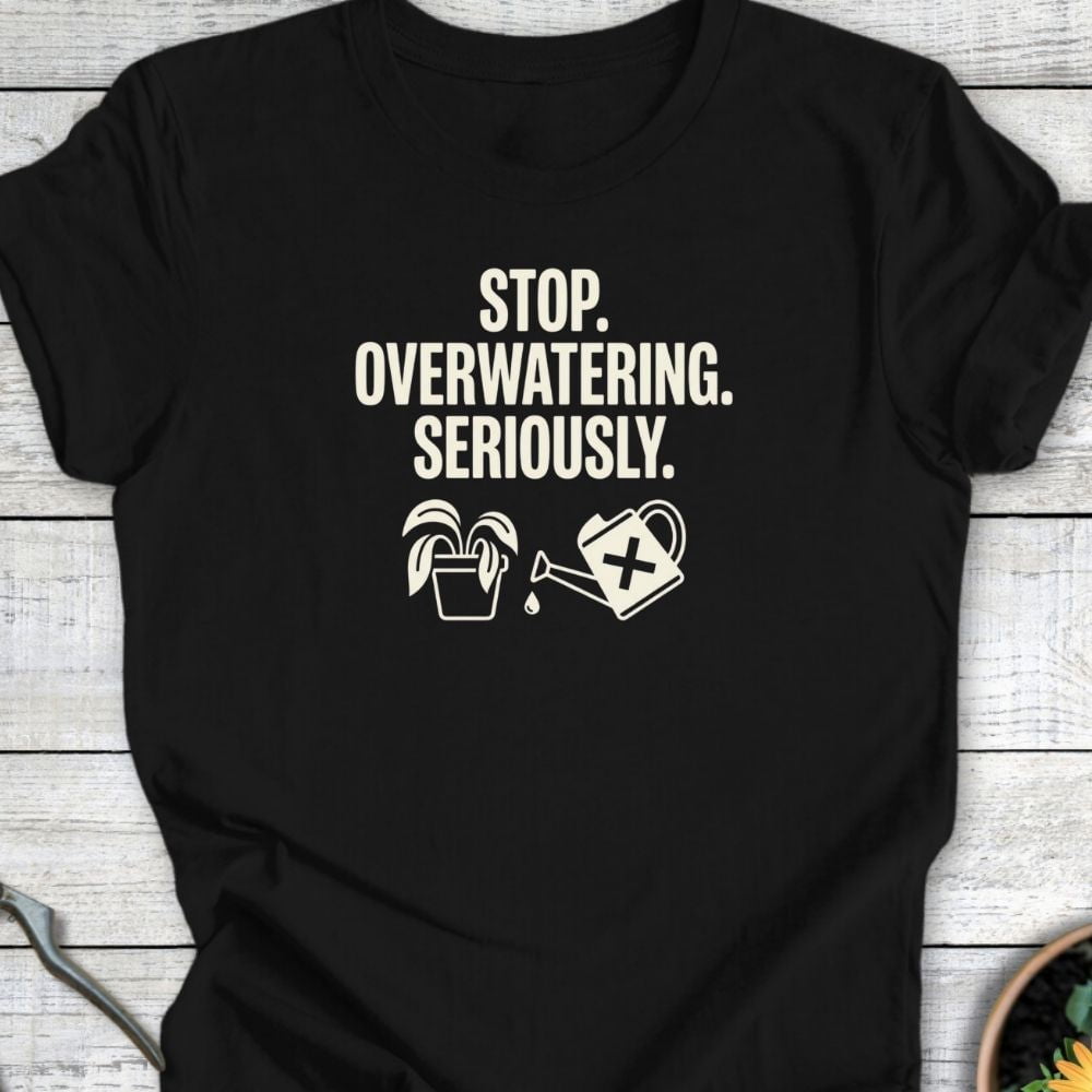 Printify T-Shirt Black / S Stop Overwatering T-Shirt
