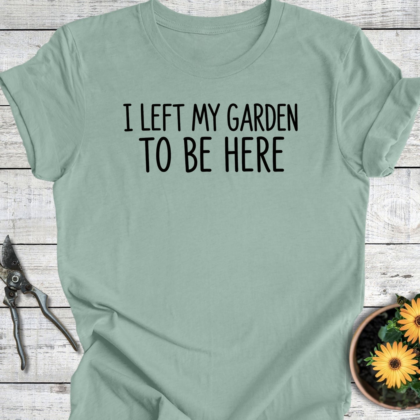 Printify T-Shirt Dusty Blue / S Left My Garden T-Shirt