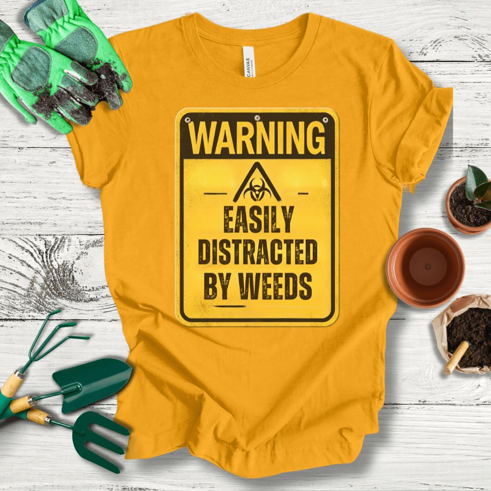 Printify T-Shirt Gold / S Easily Distracted By Weeds