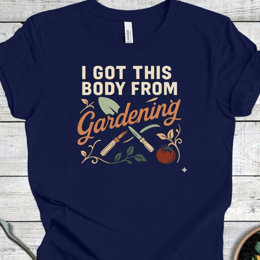 Printify T-Shirt Got This Body From Gardening