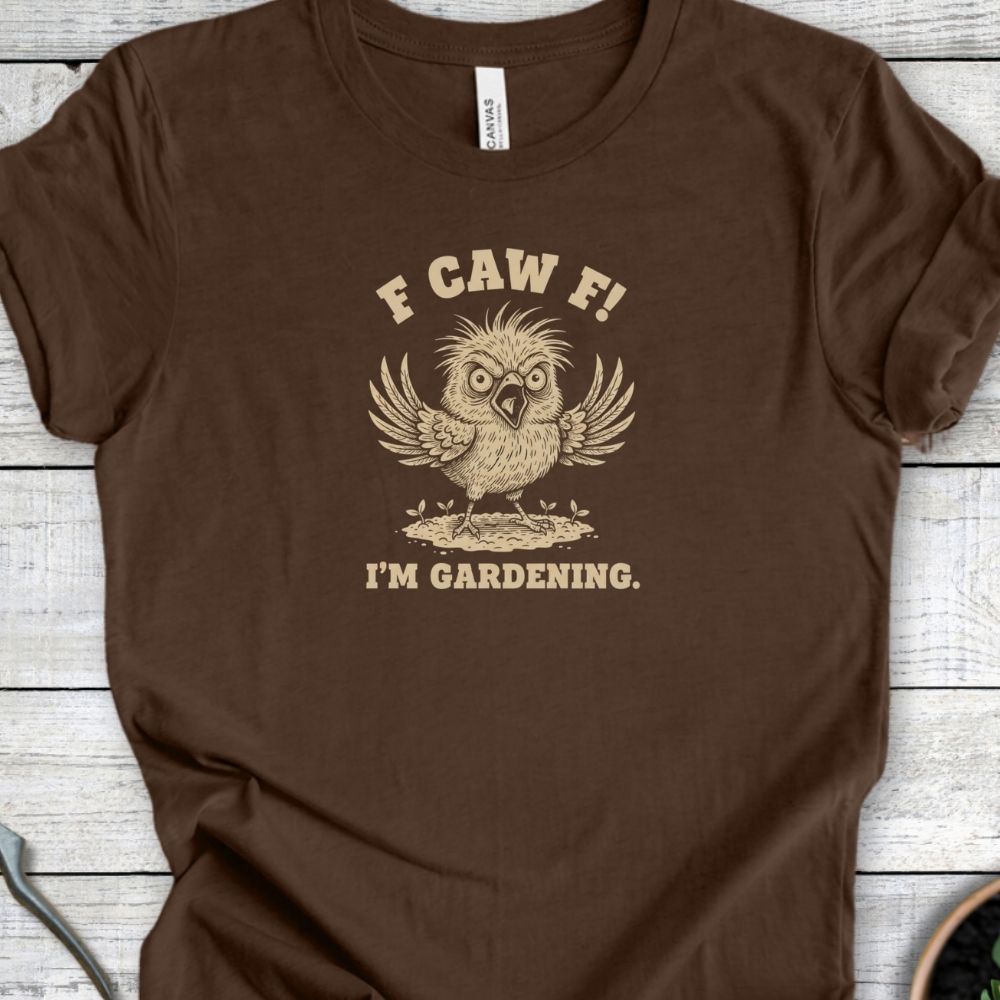 Printify T-Shirt Heather Brown / S F Caw F – I’m Gardening T-Shirt