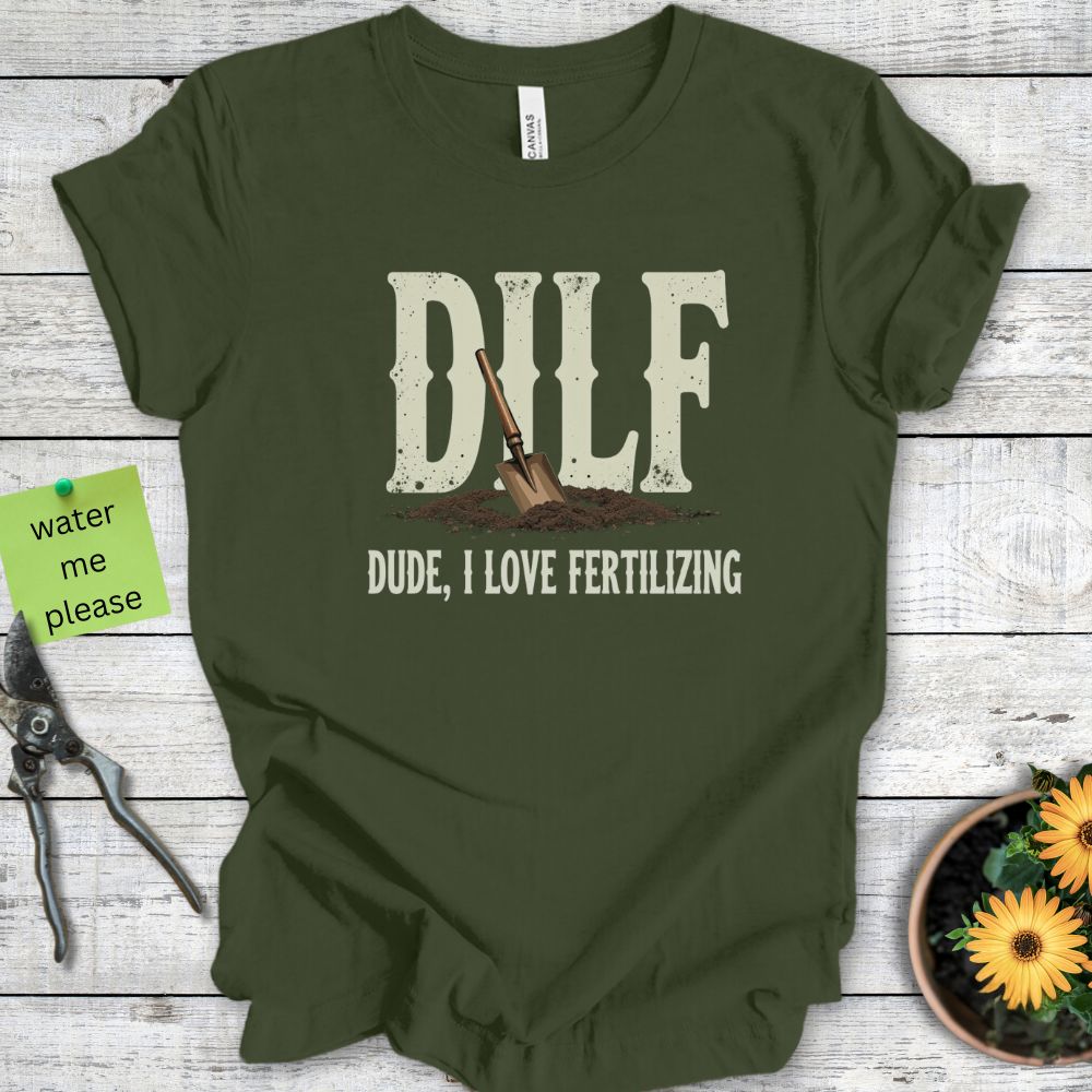 Printify T-Shirt Military Green / S Dude, I Love Fertilizing