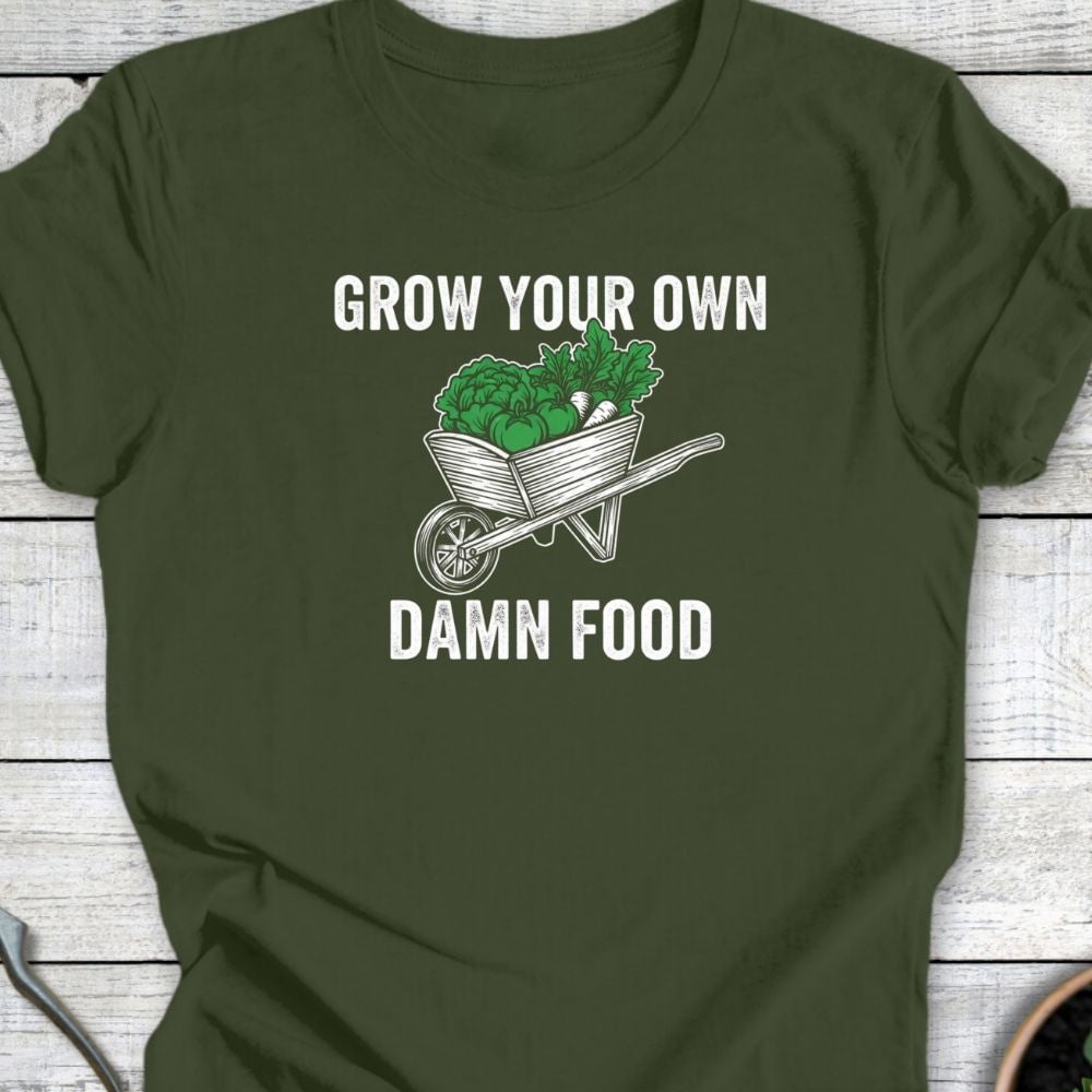 Printify T-Shirt Military Green / S Grow Your Own Damn Food T-Shirt