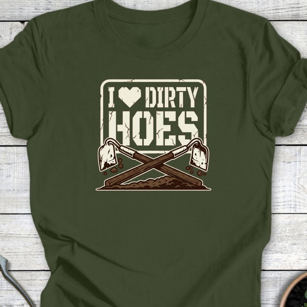 Printify T-Shirt Military Green / S I Love Dirty Hoes T-Shirt