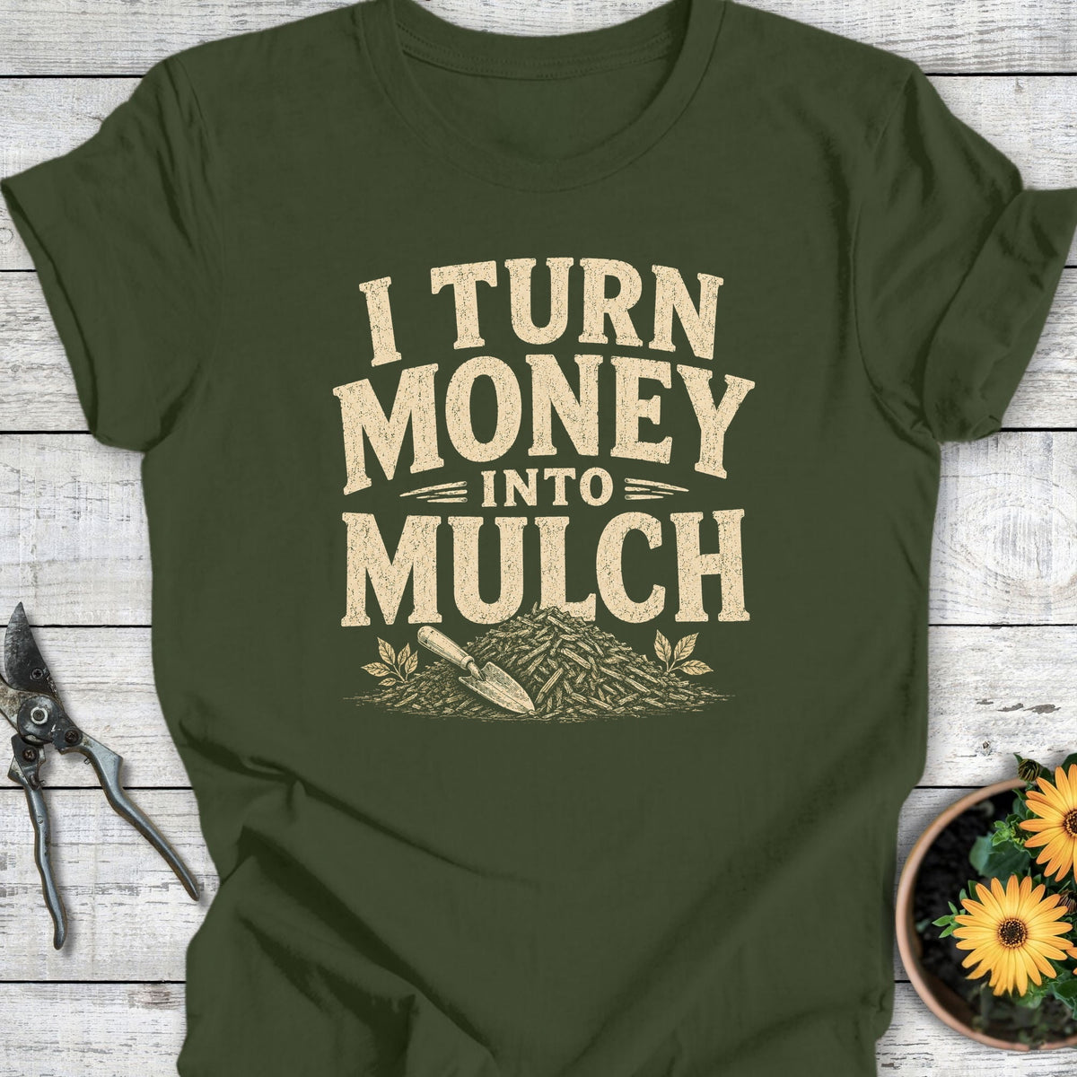Printify T-Shirt Military Green / S Money Into Mulch T-Shirt