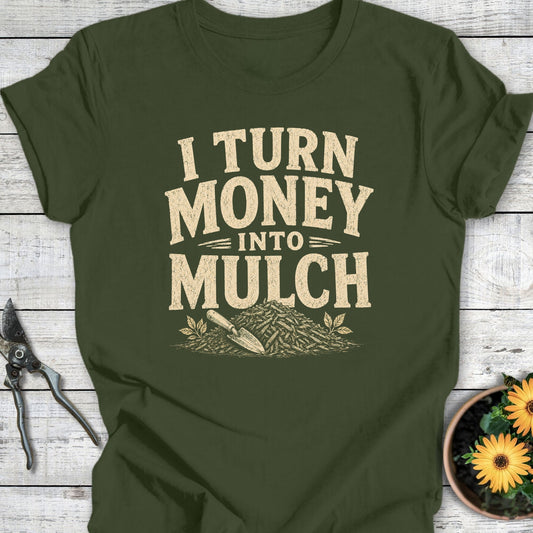 Printify T-Shirt Military Green / S Money Into Mulch T-Shirt