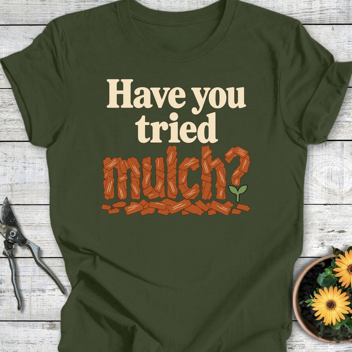 Printify T-Shirt Military Green / S Tried Mulch_ T-Shirt
