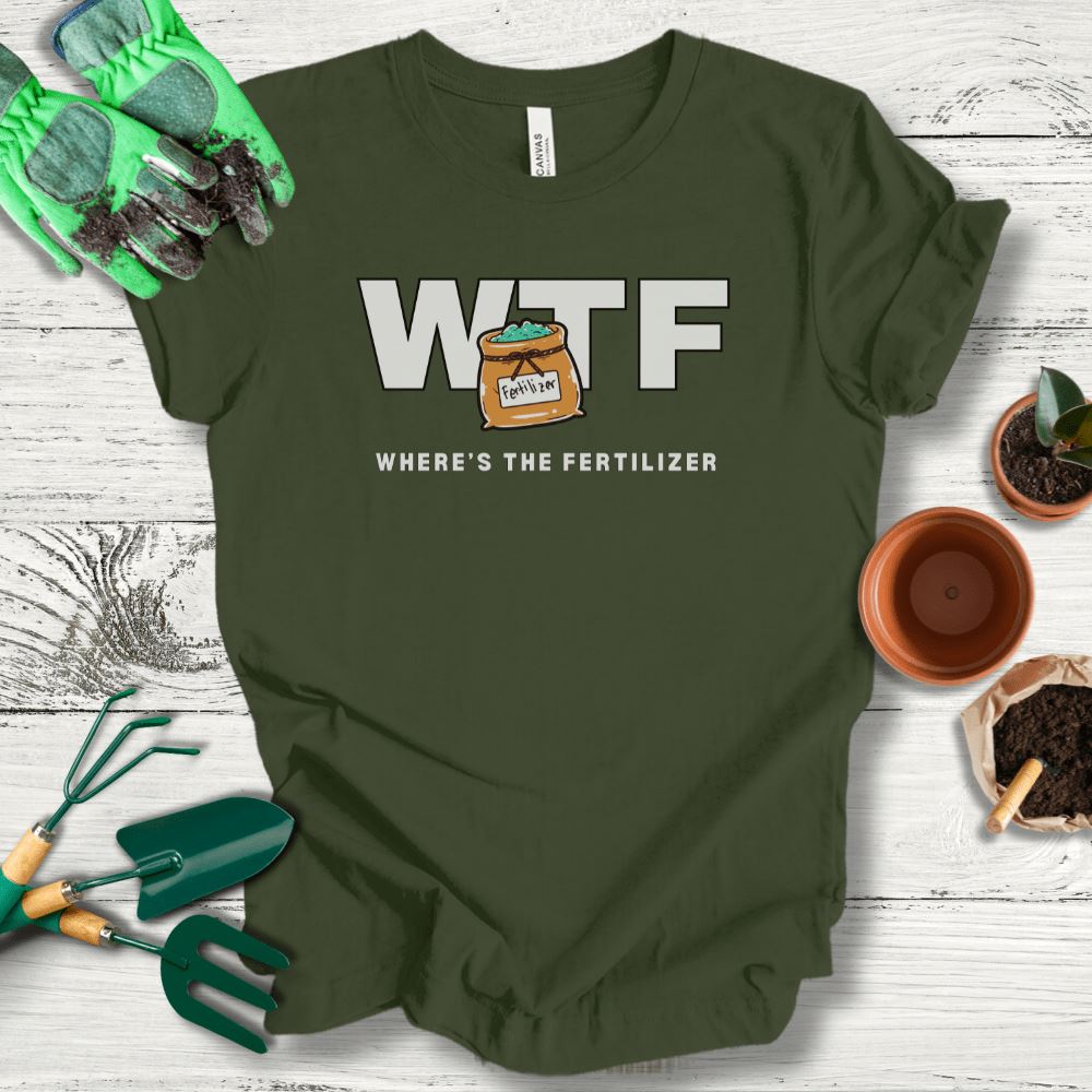 Printify T-Shirt Military Green / S Where's The Fertilizer?