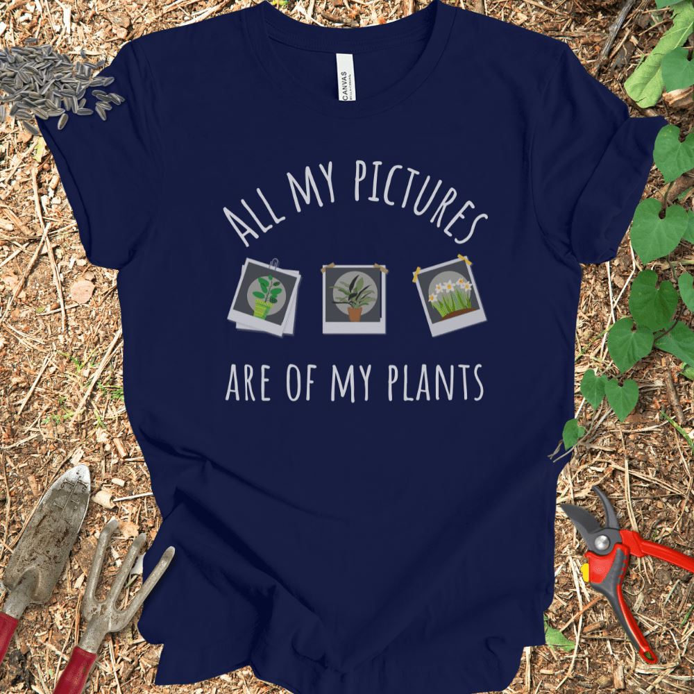 Printify T-Shirt Navy / S All My Pictures Are Of My Plants