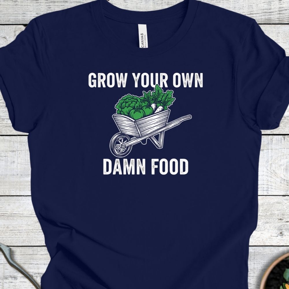 Printify T-Shirt Navy / S Grow Your Own Damn Food T-Shirt