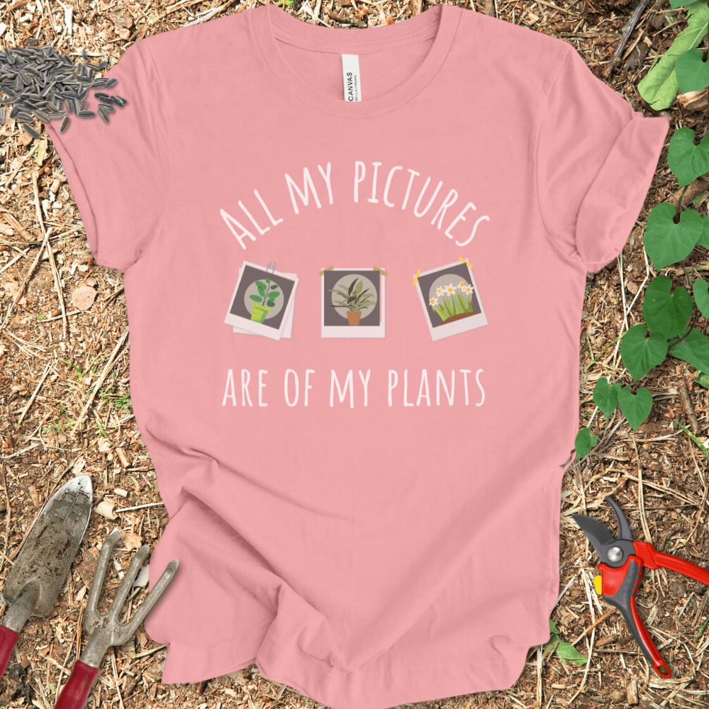 Printify T-Shirt Pink / S All My Pictures Are Of My Plants